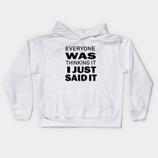 Everyone Was Thinking It I Just Said It - Funny Saying - Sarcastic Quote Kids Hoodie